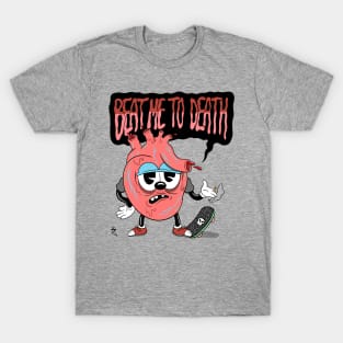 Beat me to death! T-Shirt